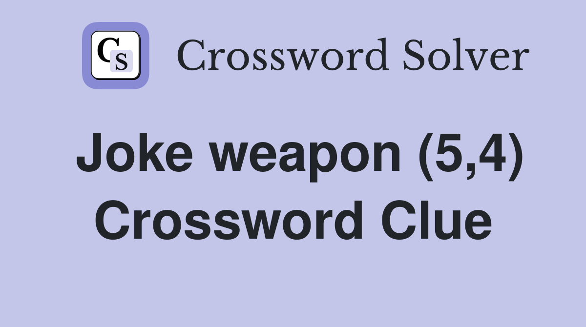 Joke weapon (5,4) Crossword Clue