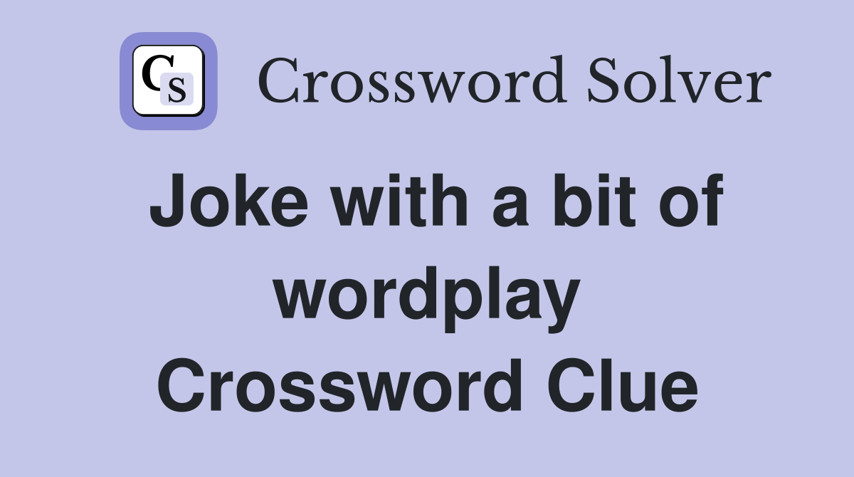 Joke with a bit of wordplay Crossword Clue