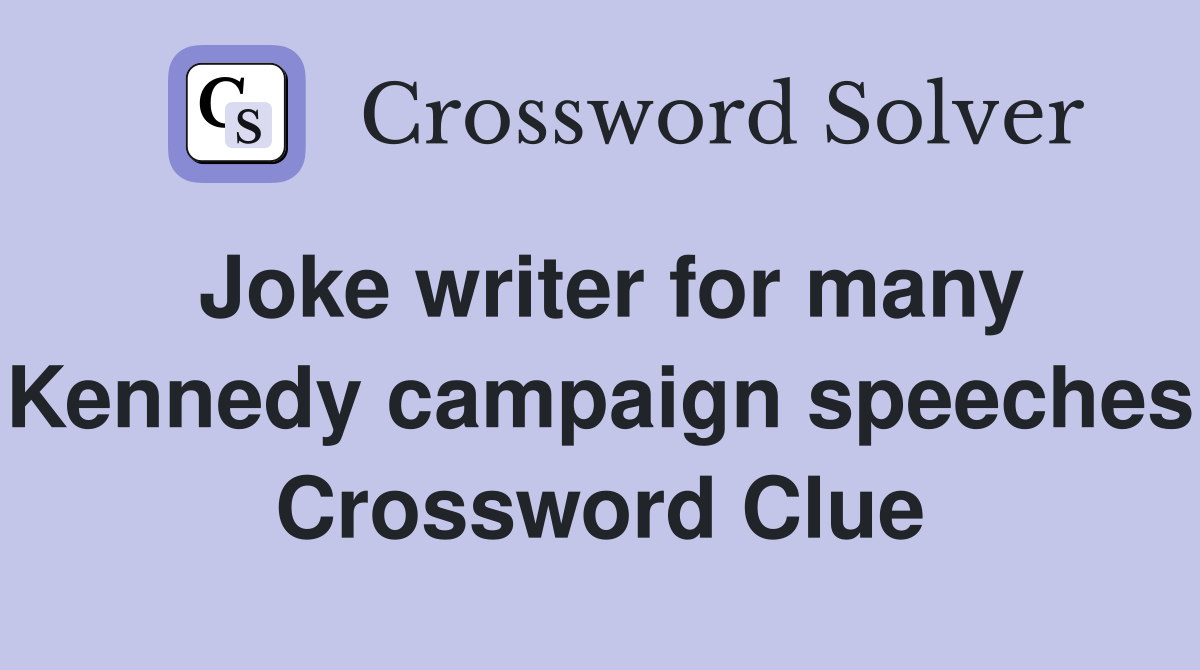 Joke writer for many Kennedy campaign speeches Crossword Clue