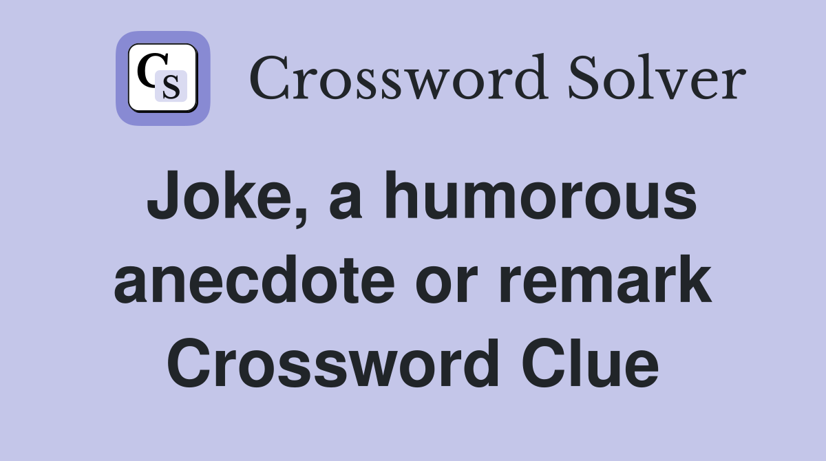 Joke, a humorous anecdote or remark Crossword Clue
