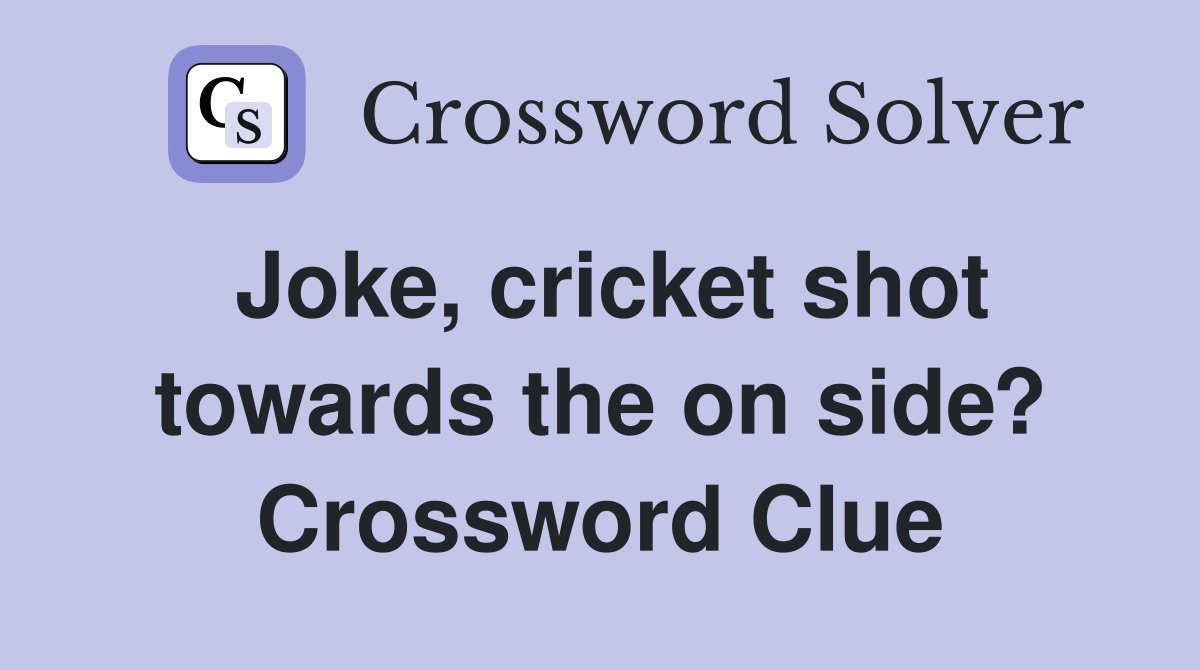 Joke, cricket shot towards the on side? Crossword Clue
