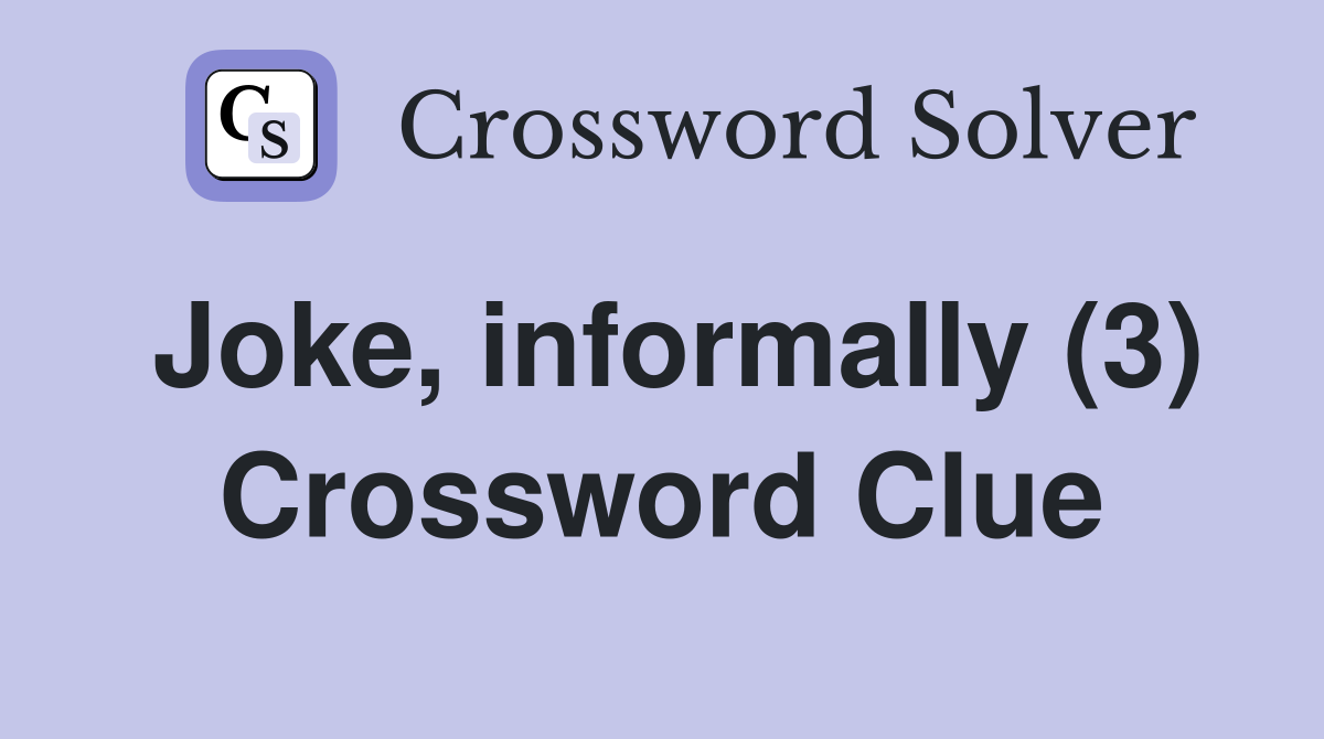Joke, informally (3) Crossword Clue