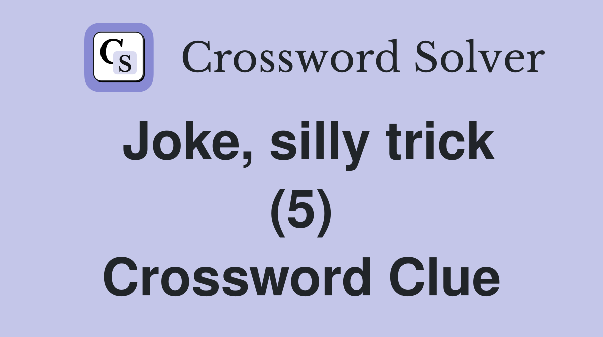 Joke, silly trick (5) Crossword Clue