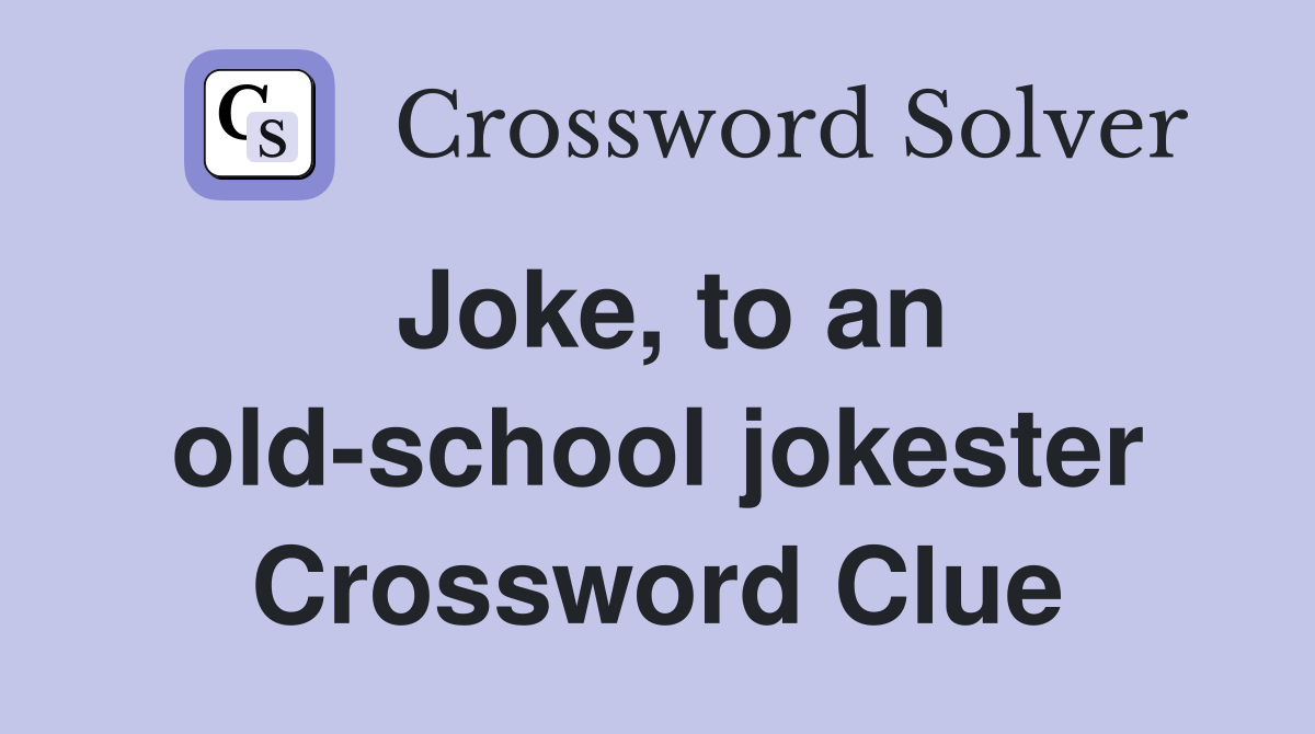 Joke, to an old-school jokester Crossword Clue