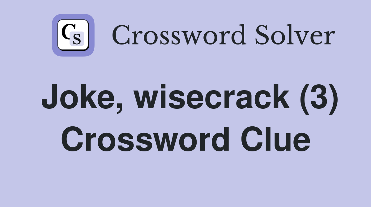 Joke, wisecrack (3) Crossword Clue