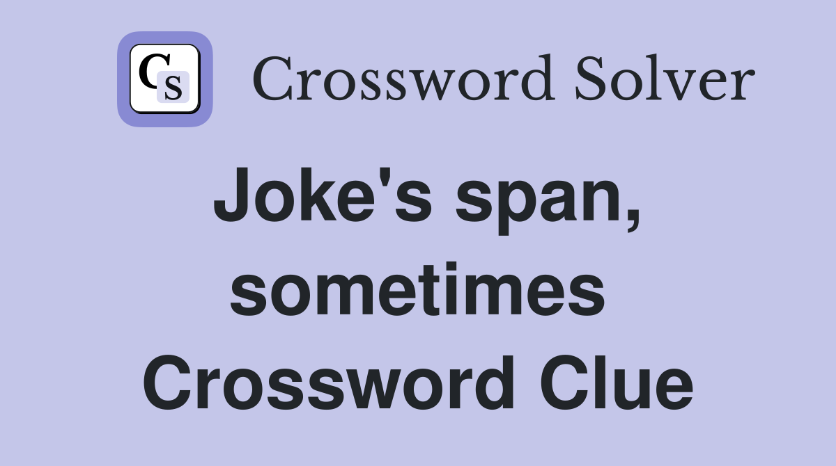 Joke's span, sometimes Crossword Clue