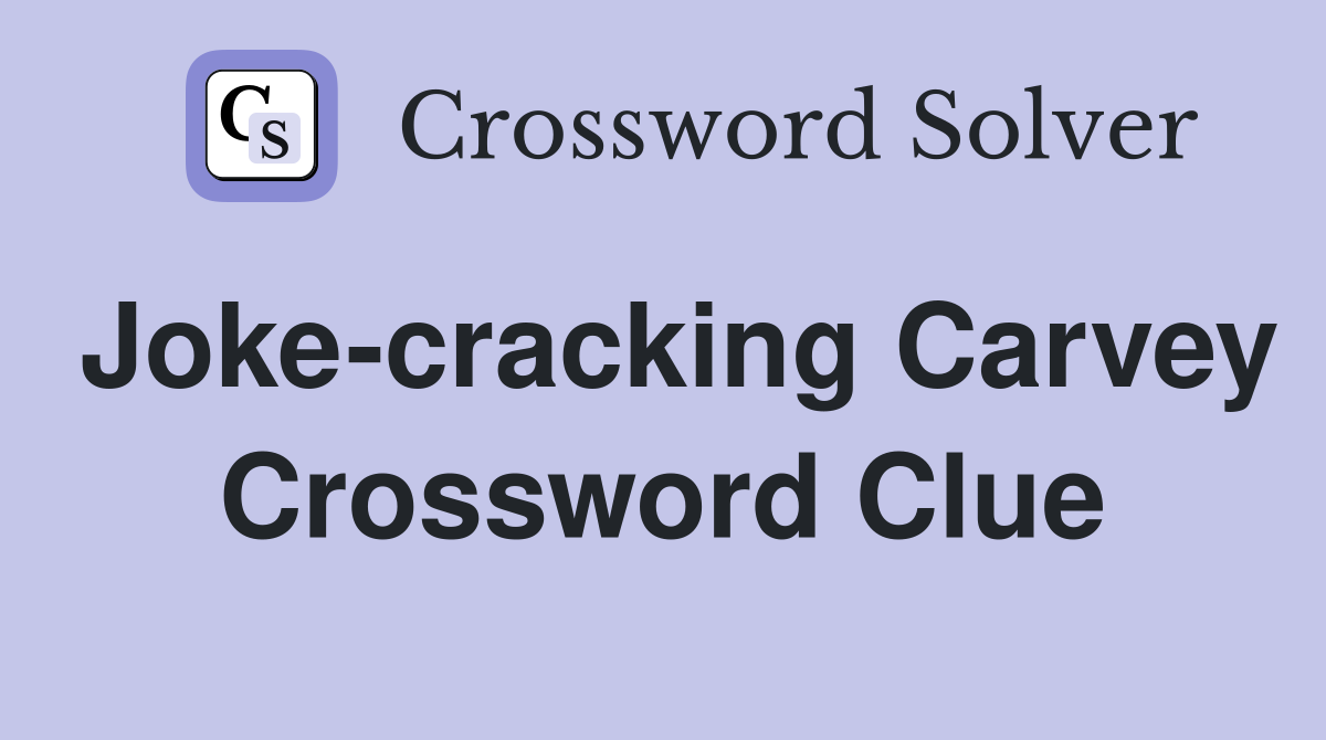 Joke-cracking Carvey Crossword Clue