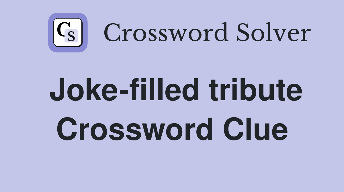 Joke-filled tribute Crossword Clue