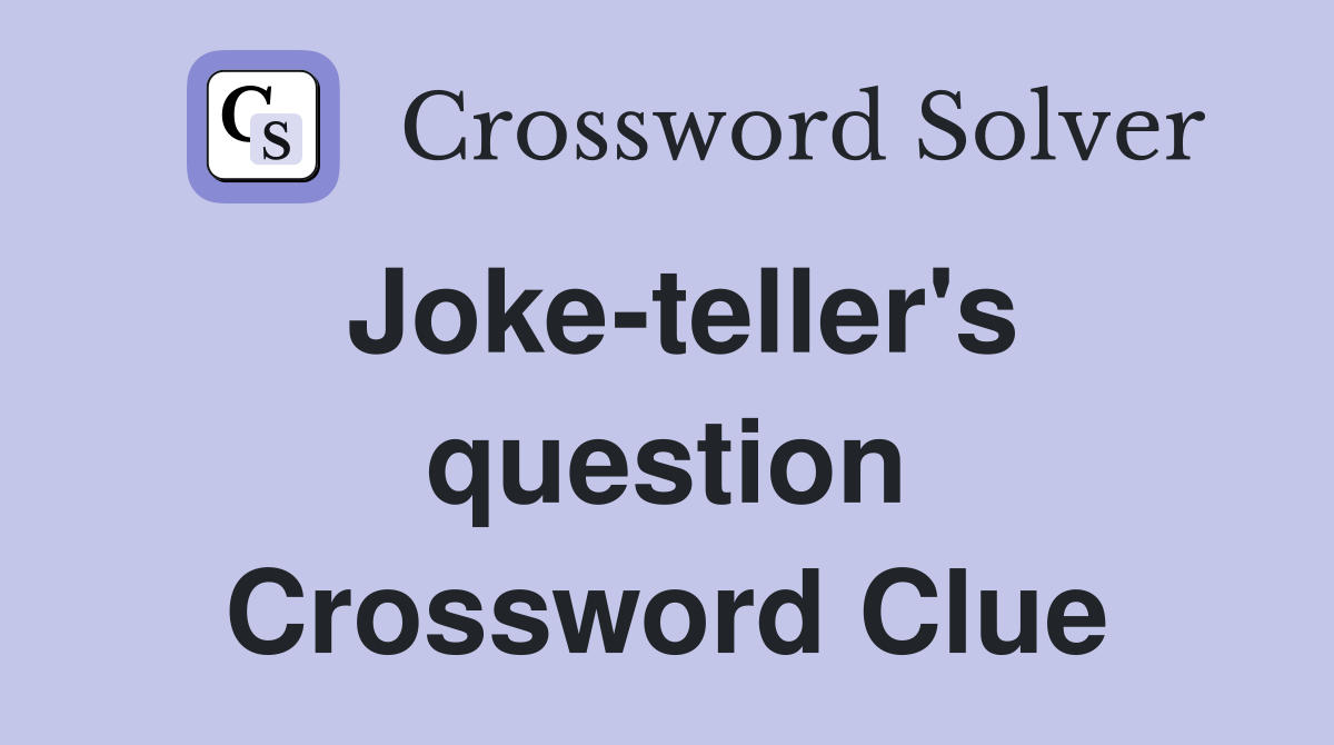 Joke-teller's question Crossword Clue