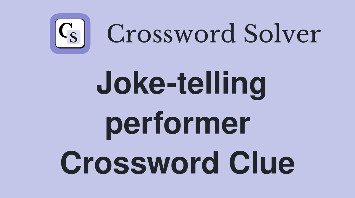 Joke-telling performer Crossword Clue
