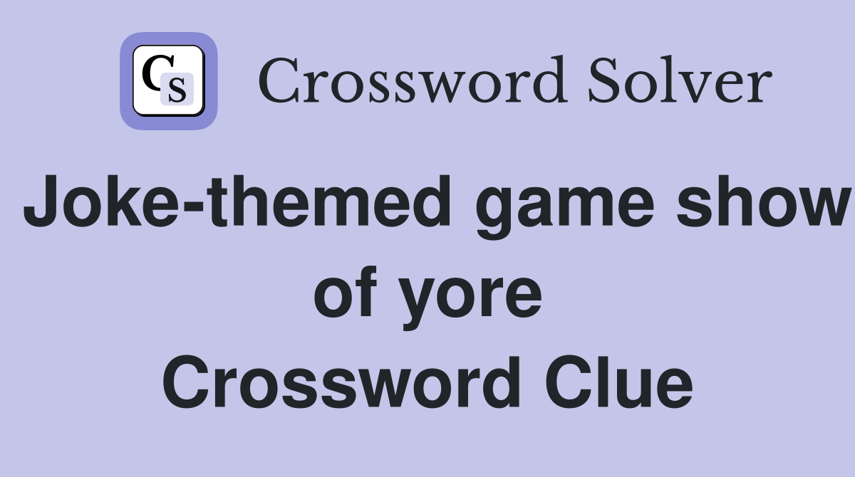 Joke-themed game show of yore Crossword Clue
