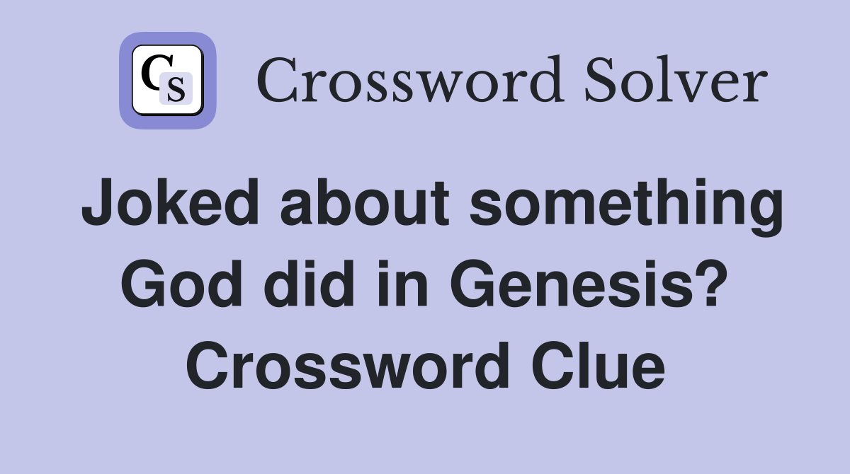 Joked about something God did in Genesis? Crossword Clue