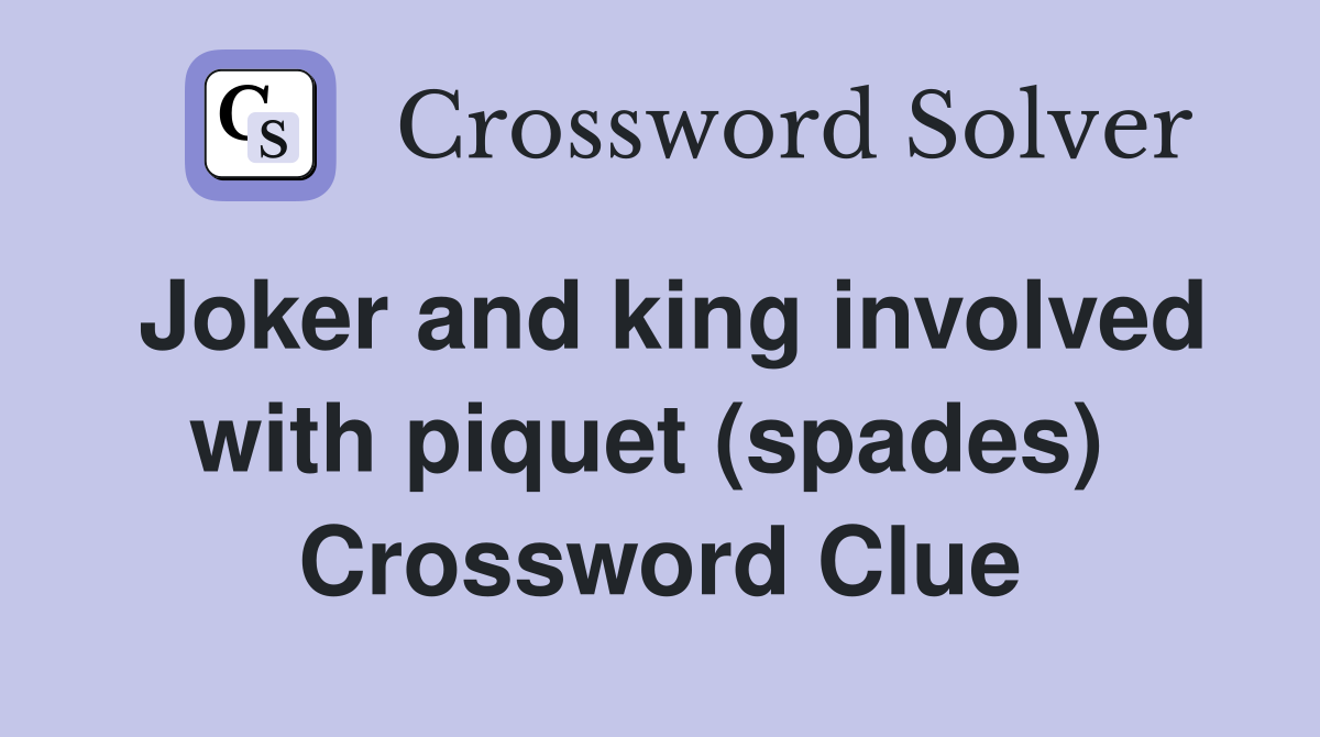 Joker and king involved with piquet (spades)  Crossword Clue