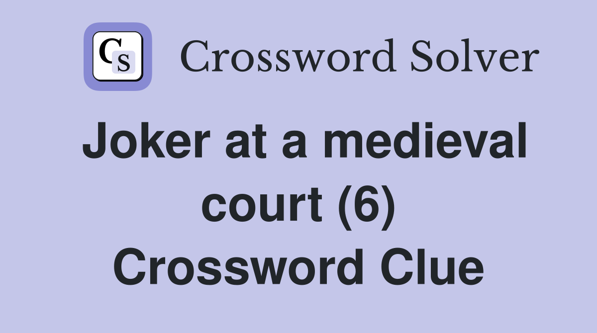 Joker at a medieval court (6) Crossword Clue