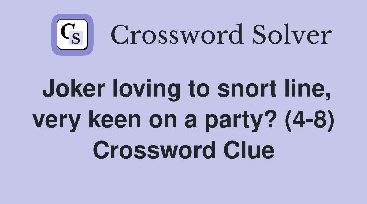 Joker loving to snort line, very keen on a party? (4-8) Crossword Clue