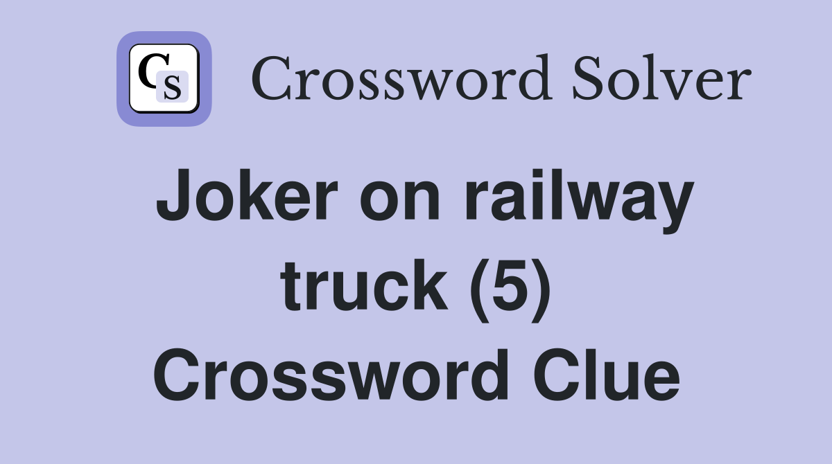 Joker on railway truck (5) Crossword Clue