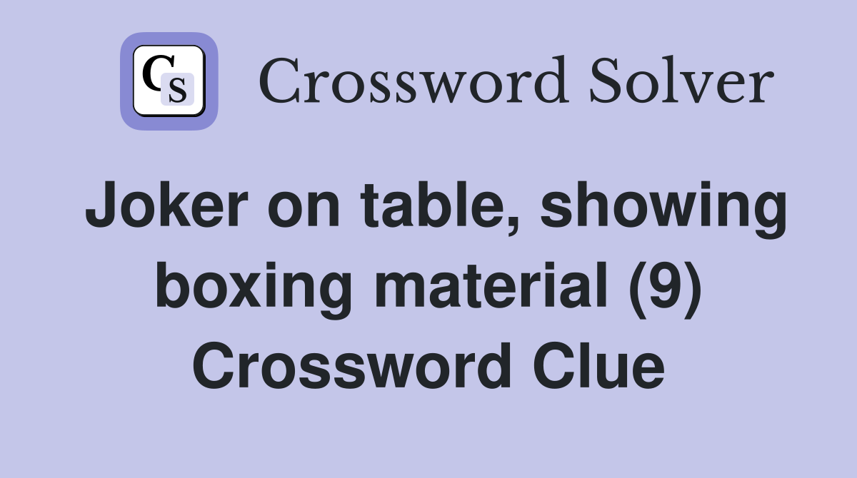 Joker on table, showing boxing material (9) Crossword Clue