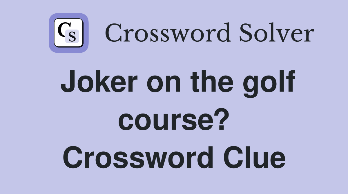 Joker on the golf course? Crossword Clue