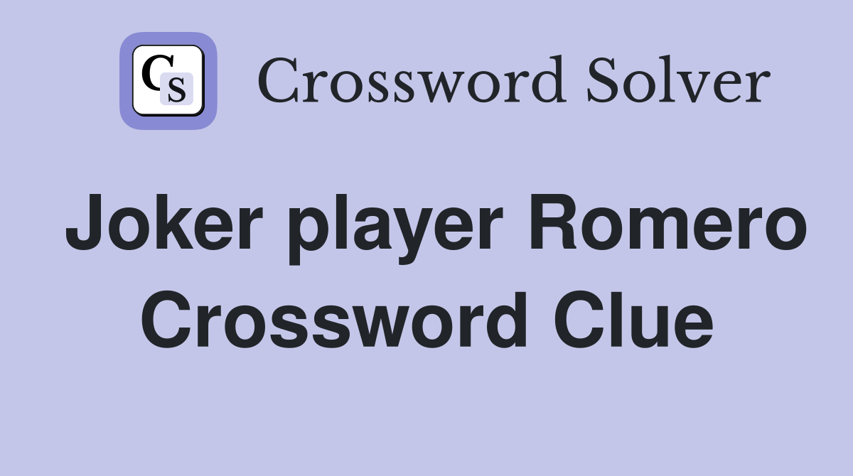 Joker player Romero Crossword Clue