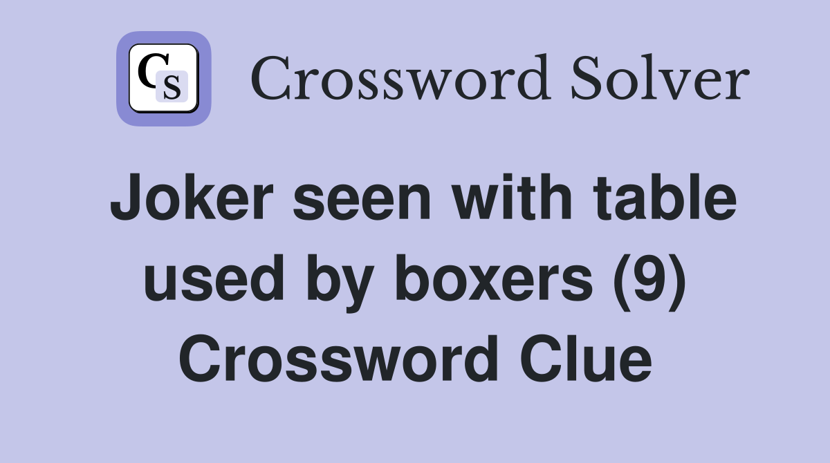 Joker seen with table used by boxers (9) Crossword Clue
