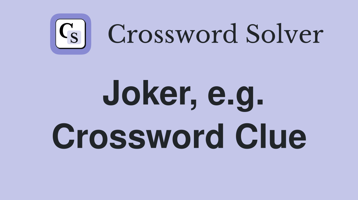 Joker, e.g. Crossword Clue