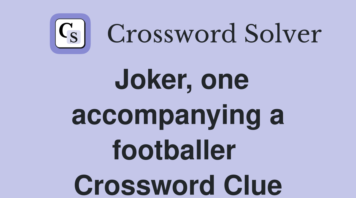 Joker, one accompanying a footballer  Crossword Clue