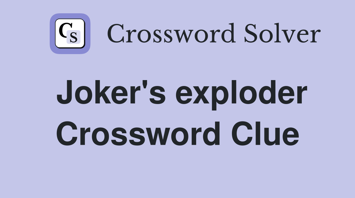 Joker's exploder Crossword Clue