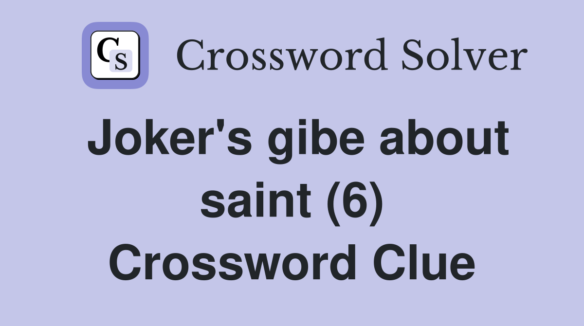 Joker's gibe about saint (6) Crossword Clue
