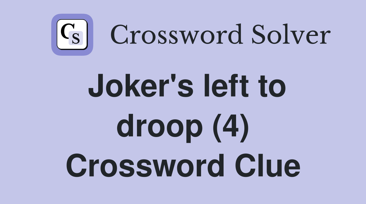 Joker's left to droop (4) Crossword Clue