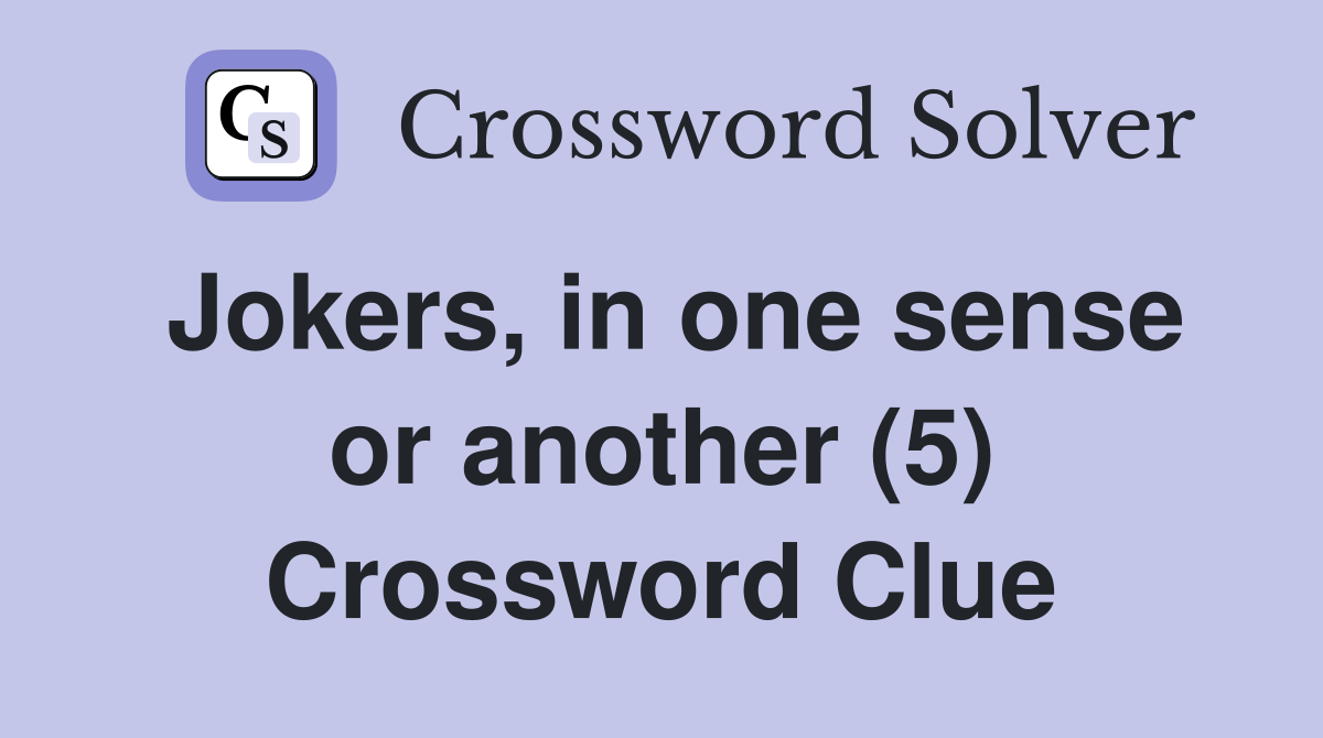 Jokers, in one sense or another (5) Crossword Clue