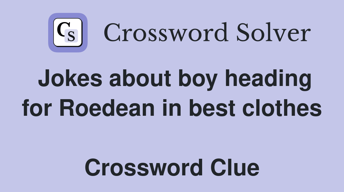 Jokes about boy heading for Roedean in best clothes  Crossword Clue