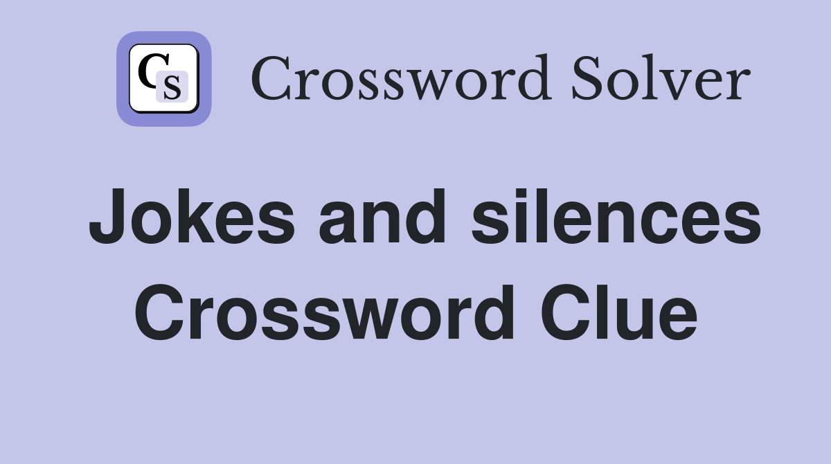 Jokes and silences Crossword Clue