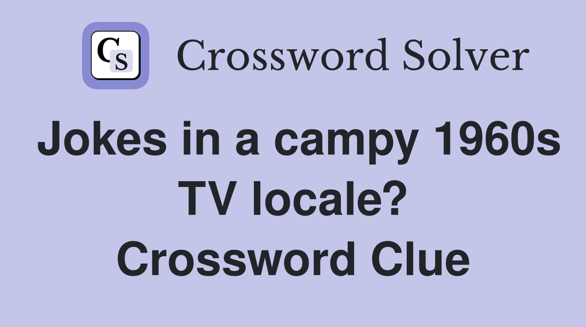 Jokes in a campy 1960s TV locale? Crossword Clue