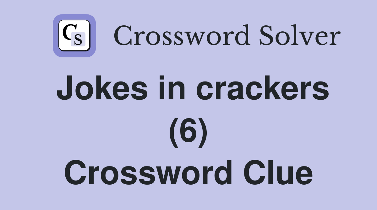 Jokes in crackers (6) Crossword Clue
