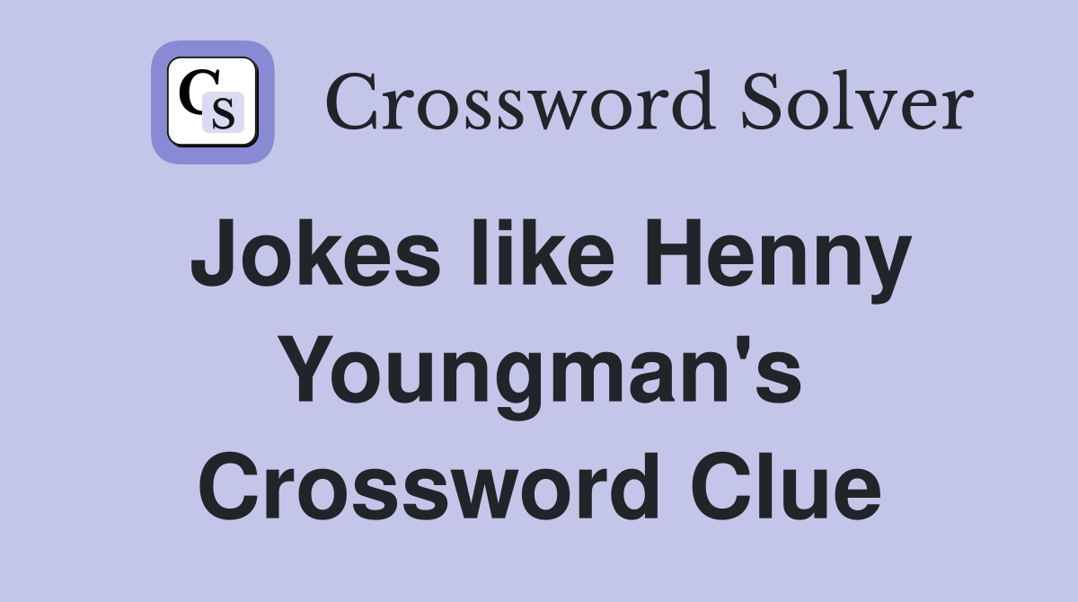 Jokes like Henny Youngman's Crossword Clue