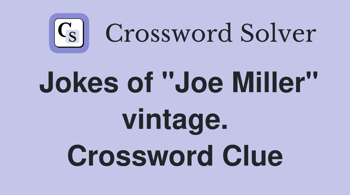 Jokes of "Joe Miller" vintage. Crossword Clue