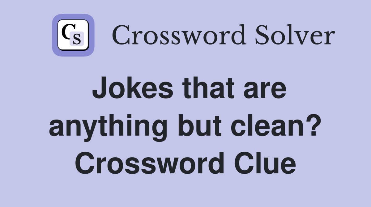 Jokes that are anything but clean? Crossword Clue