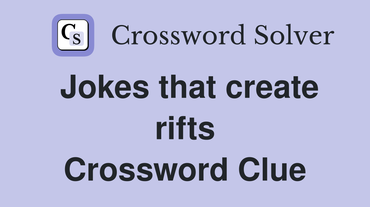Jokes that create rifts Crossword Clue