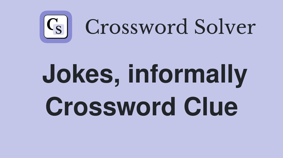 Jokes, informally Crossword Clue