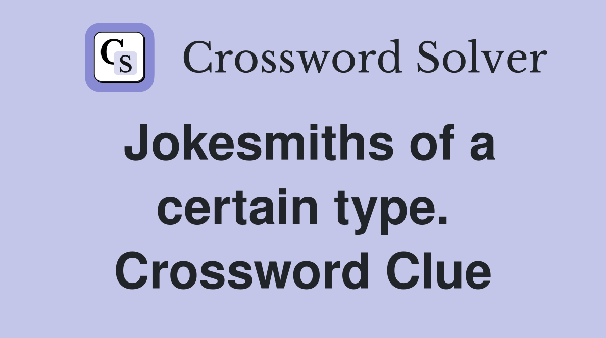 Jokesmiths of a certain type. Crossword Clue