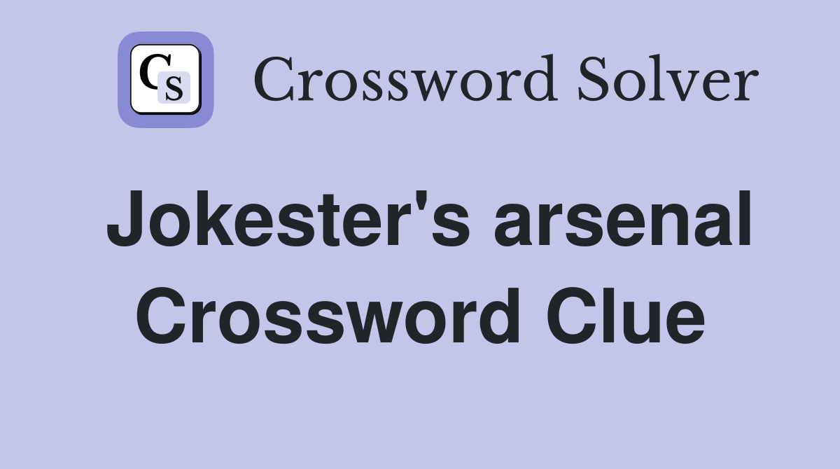 Jokester's arsenal Crossword Clue