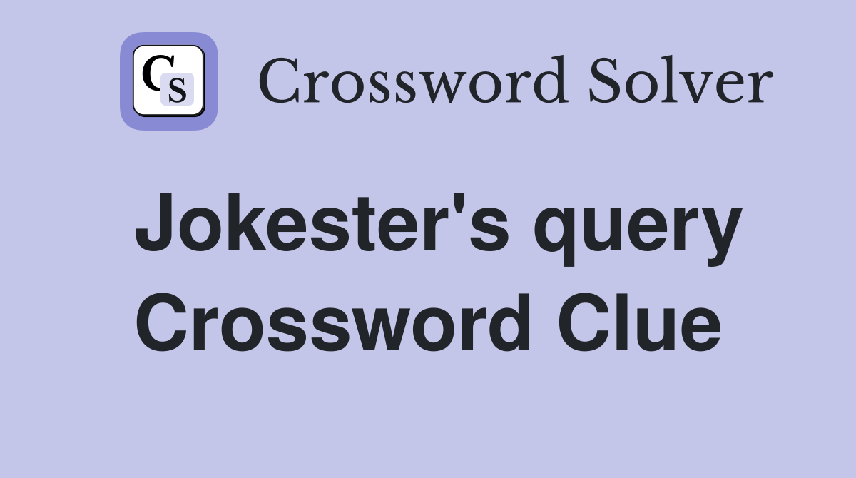 Jokester's query Crossword Clue