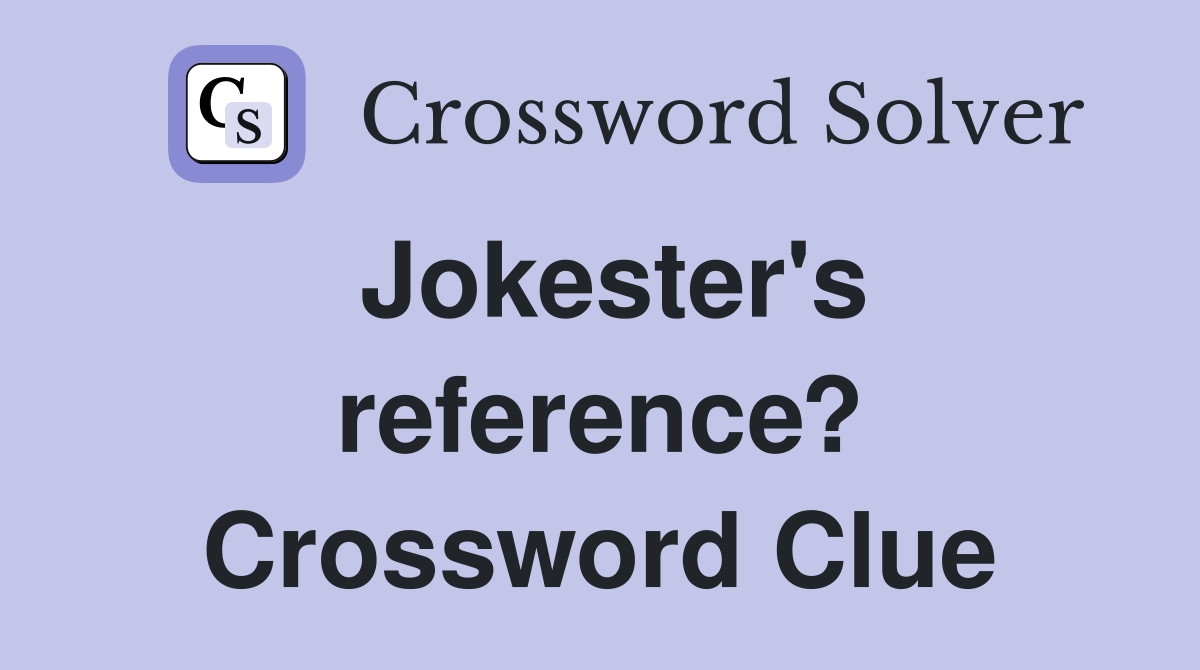 Jokester's reference? Crossword Clue
