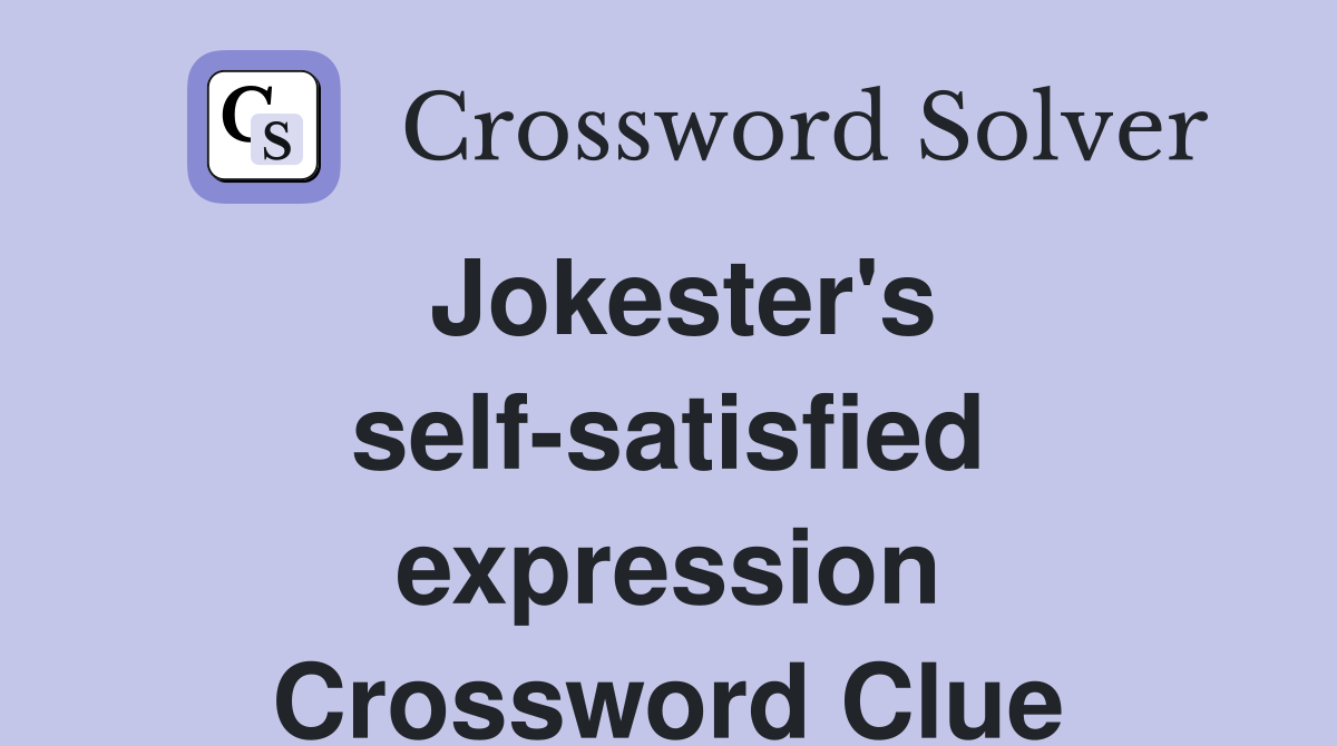 Jokester's self-satisfied expression Crossword Clue