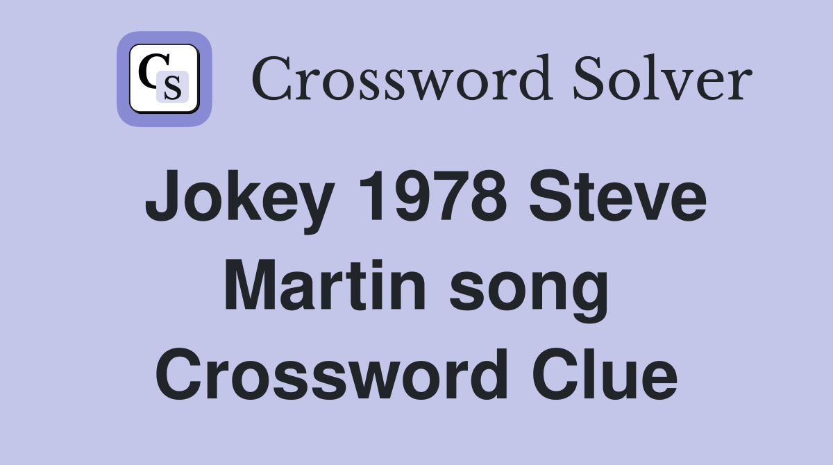 Jokey 1978 Steve Martin song Crossword Clue