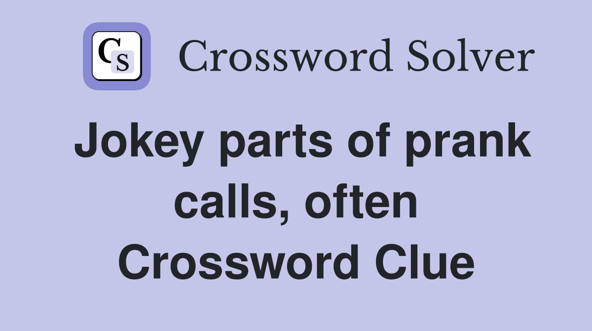 Jokey parts of prank calls, often Crossword Clue