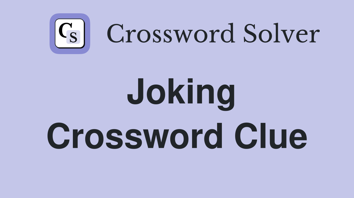 Joking Crossword Clue