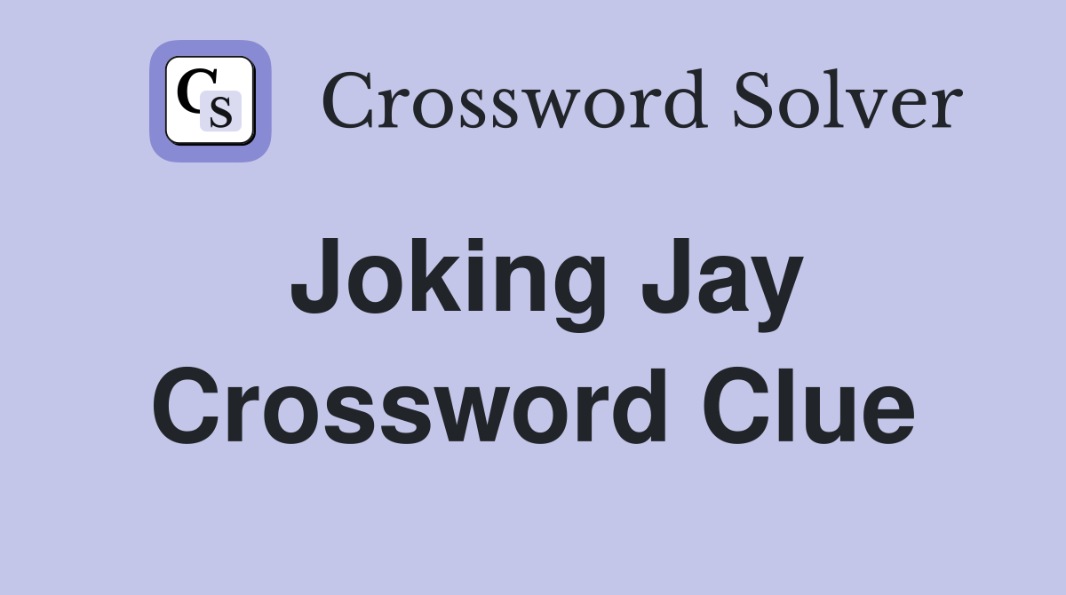 Joking Jay Crossword Clue
