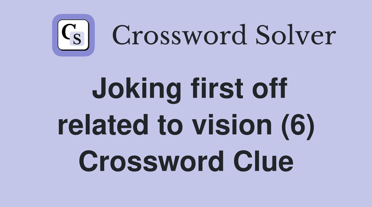 Joking first off related to vision (6) Crossword Clue