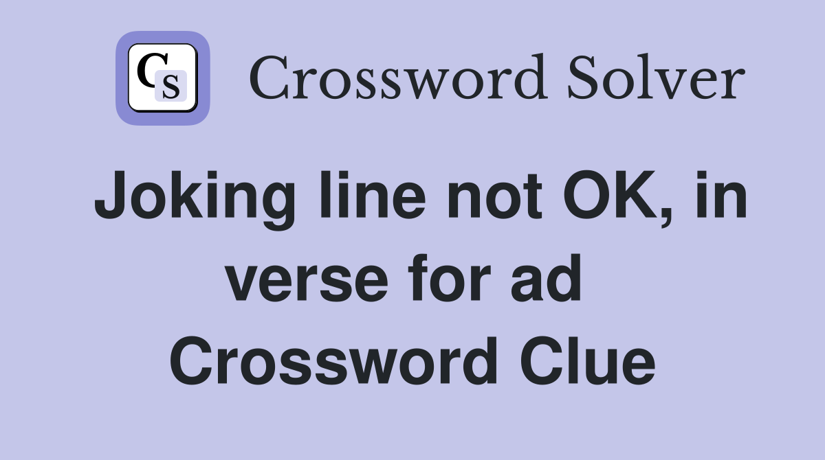Joking line not OK, in verse for ad  Crossword Clue